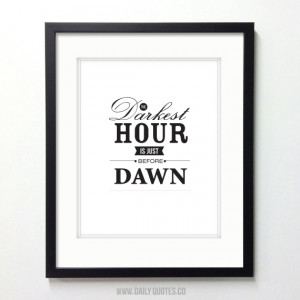 The Darkest Hour Is Just Before The Dawn” Inspirational Quote