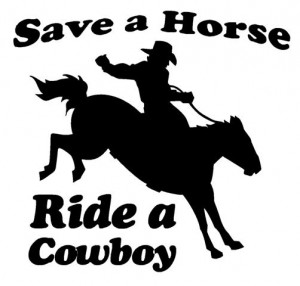 Sexy Cowboy Sayings Save a horse ride a cowboy