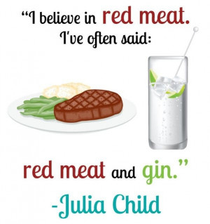 Chef, julia child, quotes, sayings, red meat, believe