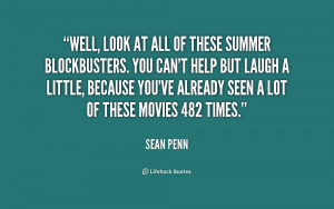 Well, look at all of these summer blockbusters. You can't help but ...