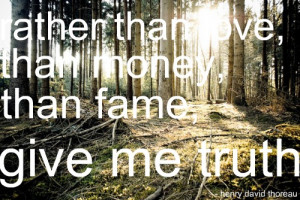 quote-book:“Rather than love, than money, than fame, give me truth ...