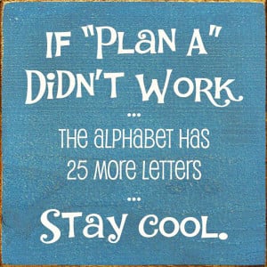 Planning Quote 5: “If plan A didn’t work the alphabet has 25 more ...