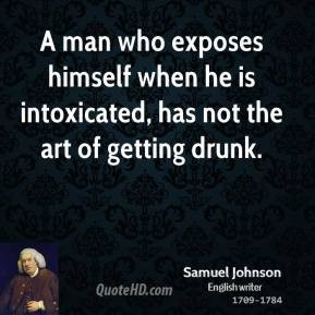 Samuel Johnson - A man who exposes himself when he is intoxicated, has ...