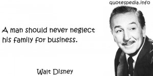 ... Quotes About Life - A man should never neglect his family for business
