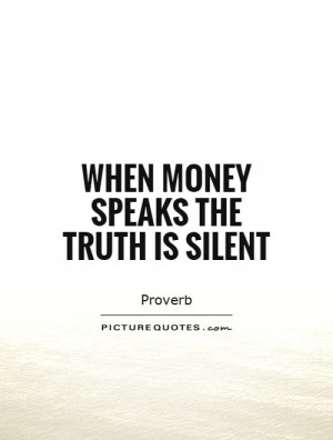Money Quotes Truth Quotes Silent Quotes Proverb Quotes