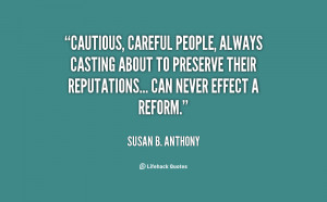 Cautious, careful people, always casting about to preserve their ...