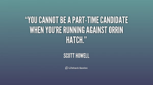quote-Scott-Howell-you-cannot-be-a-part-time-candidate-when-239614.png