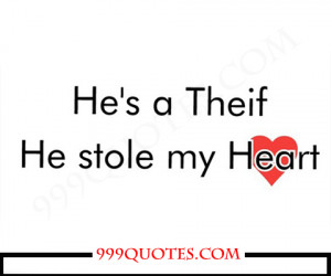 He is a thief, he stole my HEART!