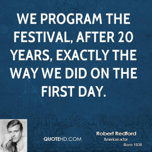 We program the festival, after 20 years, exactly the way we did on the ...