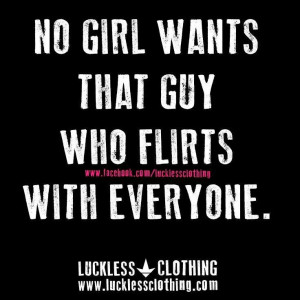 No girl wants that guy who flirts with everyone