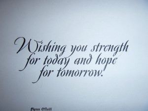 Wishing You Strength For Today And Hope For Tomorrow ” ~ Sympathy ...