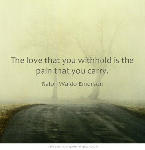 The love that you withhold is the pain that you carry. Best Quotes