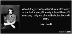 ... am wrong, I will; one of us will win, but both will profit. - Ayn Rand