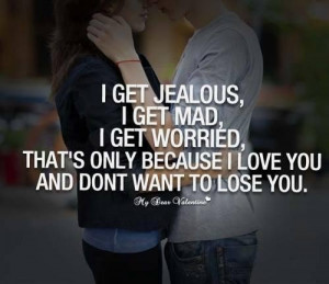 ... thats only because i love you and dont want to lose you love quote