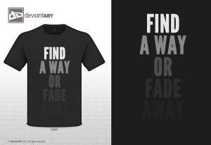 Find A Way or Fade Away by WRDBNR