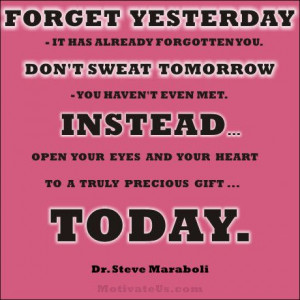 Steve Maraboli shares a motivational #quote - Forget Yesterday!