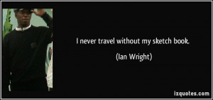More Ian Wright Quotes