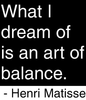 ... quotespictures.com/what-i-dream-of-is-an-art-of-balance-henri-matisse