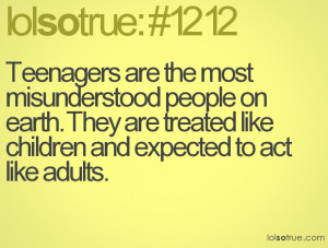 Teenagers are the most Misunderstood People on Earth ~ Earth Quote