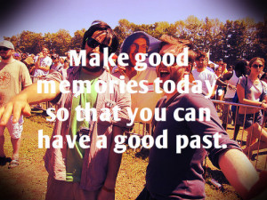 good memories today 300x225 Quotes about Life | Make good memories ...
