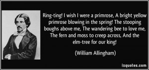 Ring-ting! I wish I were a primrose, A bright yellow primrose blowing ...