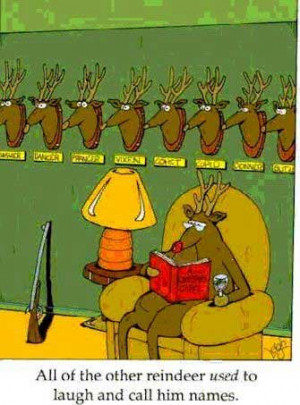 All the other reindeers USED to laugh and call him names !!