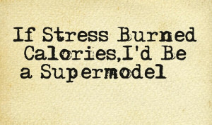 Stress Burned Calories...