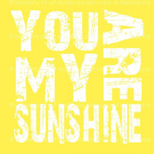 You are My Sunshine Yellow and White Quote 8x8 by artstudio54, $25.00