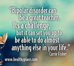 Inspirational Quotes for people with Bipolar 1 and 2 Disorder.