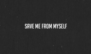 Save Me From Myself Quotes Tags save me from myself