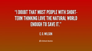 doubt that most people with short-term thinking love the natural ...