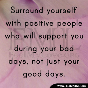 Surround yourself with positive people who will support you during ...