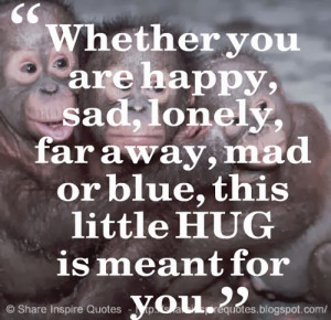 Quotes Far Away Love ~ Whether you are happy, sad, lonely, far ...