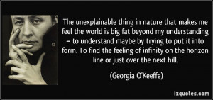 The unexplainable thing in nature that makes me feel the world is big ...