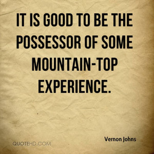 ... To Be The Possessor Of Some Mountain-Top Experience. - Vernon Johns