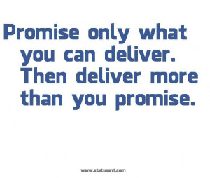 Promise only what you can deliver.