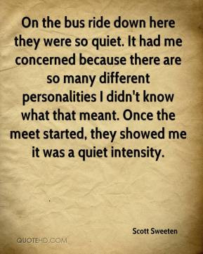 Scott Sweeten - On the bus ride down here they were so quiet. It had ...