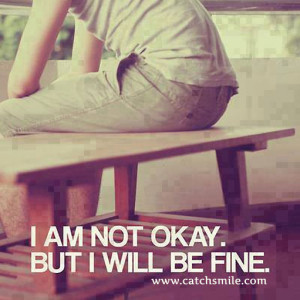Am Not Okay – But I Will Be Fine