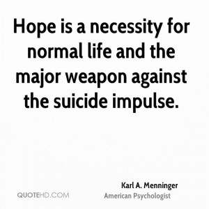 Hope is a necessity for normal life and the major weapon against the ...