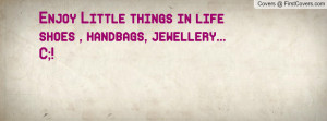 Enjoy Little things in lifeshoes , handbags, jewellery... C;!