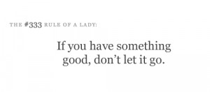 If you have something good, don't let it go.