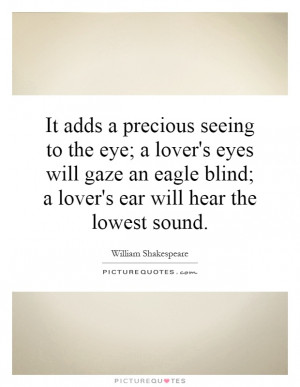 seeing to the eye; a lover's eyes will gaze an eagle blind; a lover ...