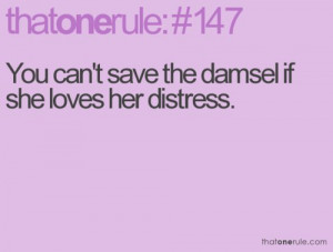 You Can’t Save the Damsel If She Loves her Distress ~ Life Quote