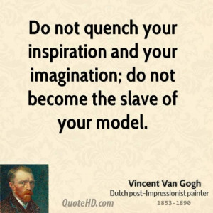 Vincent van gogh artist do not quench your inspiration and your