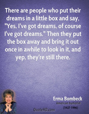 There are people who put their dreams in a little box and say, 