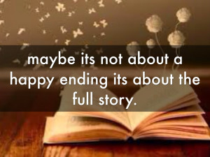 maybe its not about a happy ending its about the full story.