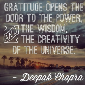 Gratitude opens the door to the power, and the wisdom, the creativity ...