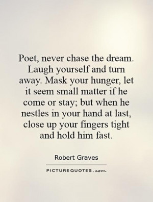 ... last, close up your fingers tight and hold him fast Picture Quote #1