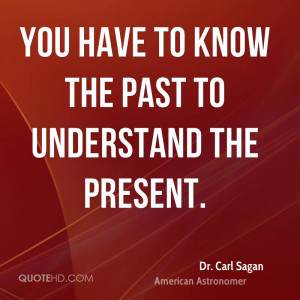 You have to know the past to understand the present.