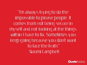 going because you don 39 t want to face the truth Naomi Campbell